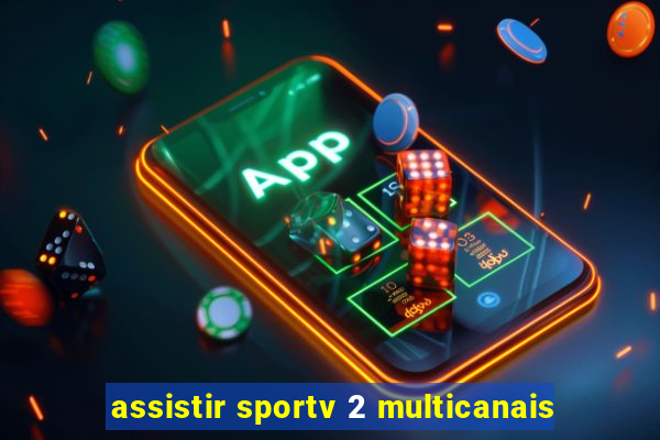 assistir sportv 2 multicanais